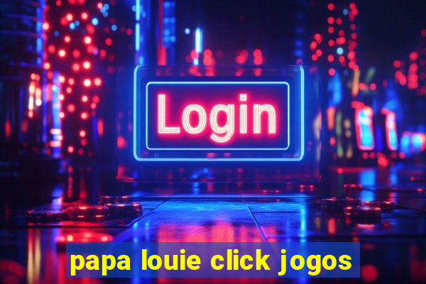 papa louie click jogos